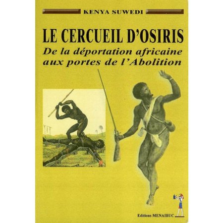  Le Cercueil D'Osiris : De La Déportation Africaine Aux Portes De L'abolition